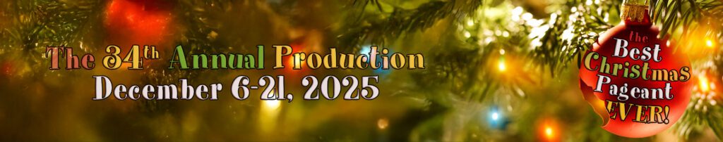 Banner for the 34th annual production of "The Best Christmas Pageant Ever," running December 6–21, 2025. Features festive lights, pine branches, and a red ornament with the show title in colorful lettering.