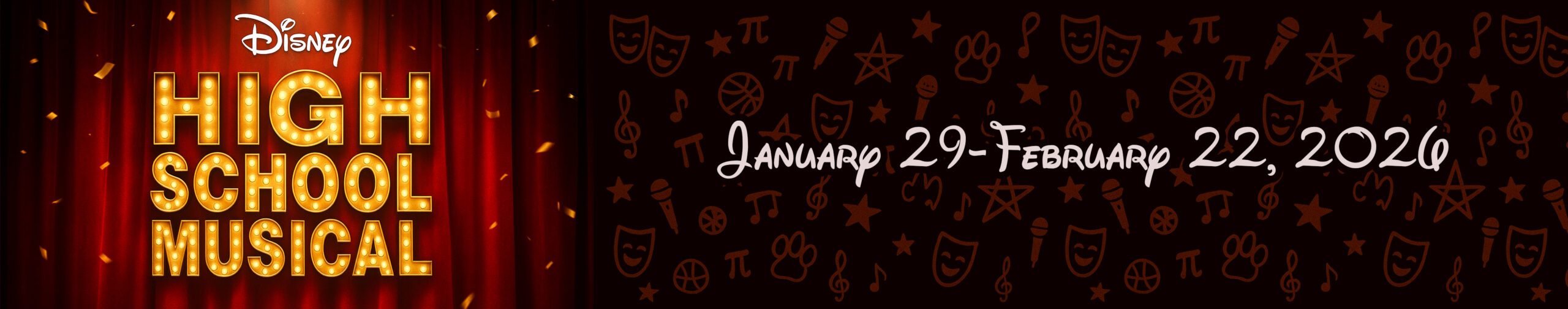 Promotional banner for Disney’s High School Musical, running January 29–February 22, 2026. Features lit marquee-style title text on red stage curtains, with performance dates in script over a background of icons like musical notes, theater masks, stars, and sports symbols.