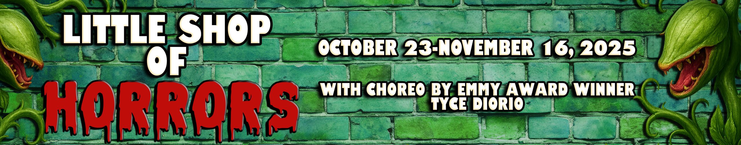 Promotional banner for "Little Shop of Horrors," running October 23–November 16, 2025, featuring green man-eating plants, bold horror-themed title text, and a highlight for choreography by Emmy Award winner Tyce Diorio, set against a green brick wall.